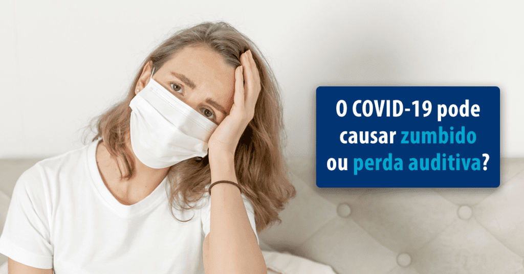 O COVID-19 pode causar zumbido ou perda auditiva?